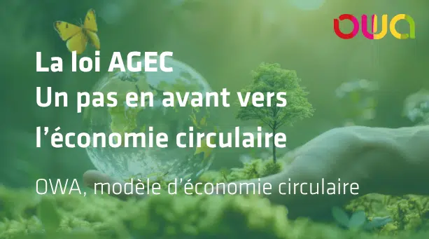 La loi AGEC avec OWA, modèle d'économie circulaire